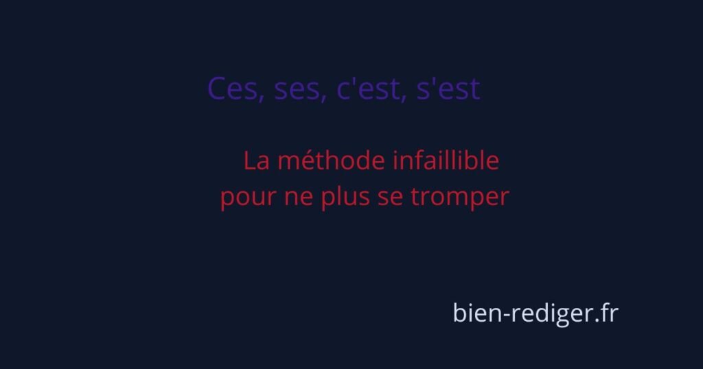 Ces, ses, c&rsquo;est, s&rsquo;est : la méthode infaillible pour ne plus se tromper